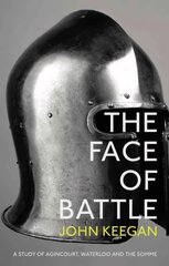 Face Of Battle: A Study of Agincourt, Waterloo and the Somme hinta ja tiedot | Historiakirjat | hobbyhall.fi