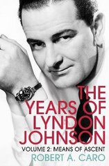 Means of Ascent: The Years of Lyndon Johnson (Volume 2) hinta ja tiedot | Yhteiskunnalliset kirjat | hobbyhall.fi