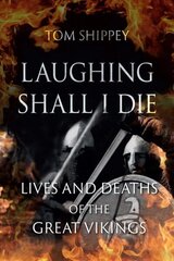 Laughing Shall I Die: Lives and Deaths of the Great Vikings hinta ja tiedot | Historiakirjat | hobbyhall.fi