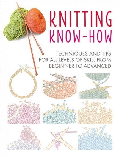 Knitting Know-How: Techniques and Tips for All Levels of Skill from Beginner to Advanced hinta ja tiedot | Terveys- ja ravitsemuskirjat | hobbyhall.fi