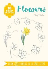 10 Step Drawing: Flowers: Draw 75 Flowers in 10 Easy Steps hinta ja tiedot | Terveys- ja ravitsemuskirjat | hobbyhall.fi