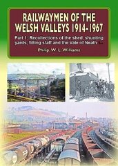 Railwaymen of the Welsh Valleys 1914-67, Part 1, Recollections of Pontypool Road Engine Shed, Shunting Yards, Fitting Staff and the Vale of Neath Line hinta ja tiedot | Matkakirjat ja matkaoppaat | hobbyhall.fi