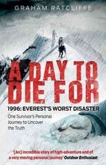 Day to Die For: 1996: Everest's Worst Disaster - One Survivor's Personal Journey to Uncover the Truth hinta ja tiedot | Terveys- ja ravitsemuskirjat | hobbyhall.fi