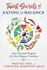 Taoist Secrets of Eating for Balance: Your Personal Program for Five-Element Nutrition hinta ja tiedot | Elämäntaitokirjat | hobbyhall.fi