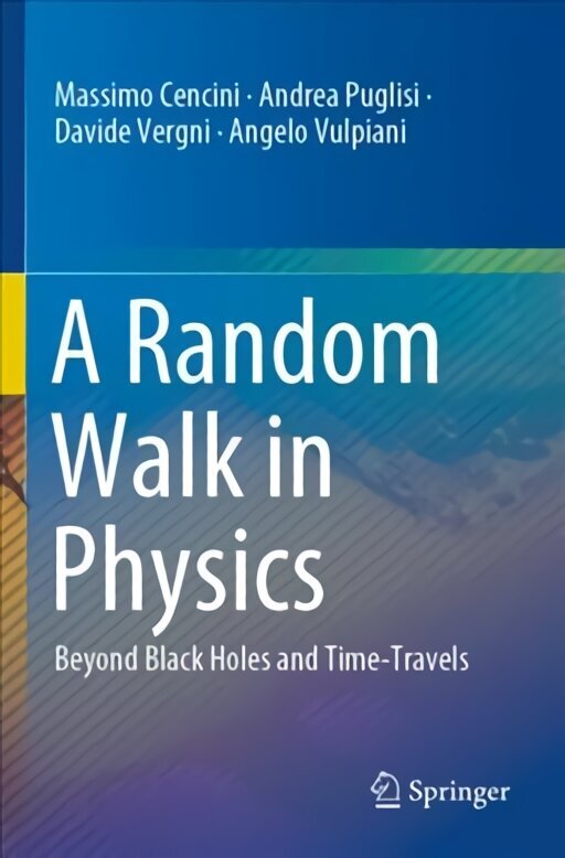 Random Walk in Physics: Beyond Black Holes and Time-Travels 1st ed. 2021 hinta ja tiedot | Lasten tietokirjat | hobbyhall.fi