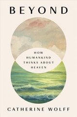 Beyond: How Humankind Thinks About Heaven hinta ja tiedot | Hengelliset kirjat ja teologia | hobbyhall.fi