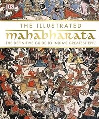 Illustrated Mahabharata: The Definitive Guide to Indias Greatest Epic hinta ja tiedot | Hengelliset kirjat ja teologia | hobbyhall.fi