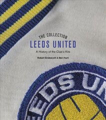 Leeds United Collection: A History of the Club's Kits hinta ja tiedot | Terveys- ja ravitsemuskirjat | hobbyhall.fi