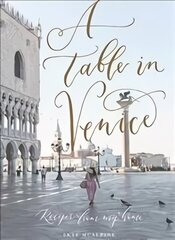 Table in Venice: Recipes from my home hinta ja tiedot | Keittokirjat | hobbyhall.fi