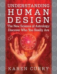 Understanding Human Design: The New Science of Astrology: Discover Who You Really are hinta ja tiedot | Elämäntaitokirjat | hobbyhall.fi