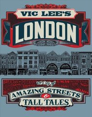 Vic Lee's London: A City of Amazing Streets and Tall Tales hinta ja tiedot | Matkakirjat ja matkaoppaat | hobbyhall.fi