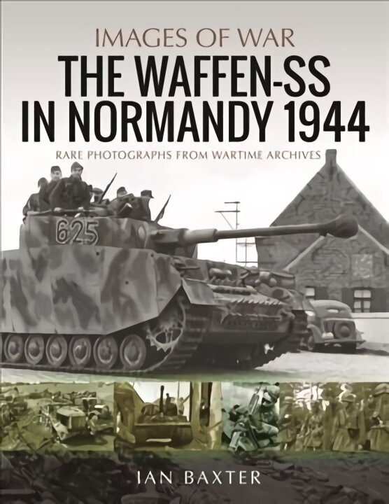 Waffen-SS in Normandy, 1944: Rare Photographs from Wartime Archives hinta ja tiedot | Historiakirjat | hobbyhall.fi