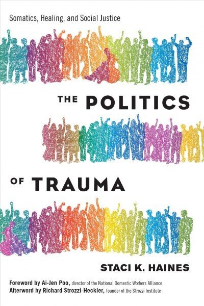 Politics of Trauma,The: Somatics, Healing, and Social Justice hinta ja tiedot | Yhteiskunnalliset kirjat | hobbyhall.fi