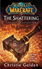 World of Warcraft: The Shattering: Book One of Cataclysm hinta ja tiedot | Fantasia- ja scifi-kirjallisuus | hobbyhall.fi