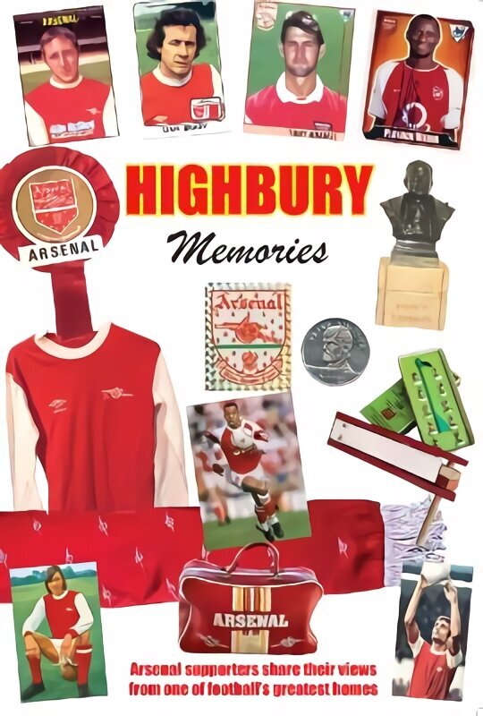 HIGHBURY MEMORIES: Arsenal supporters share their views from one of football's greatest homes hinta ja tiedot | Terveys- ja ravitsemuskirjat | hobbyhall.fi