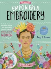 Empowered Embroidery: Transform sketches into embroidery patterns and stitch strong, iconic women from the past and present, Volume 3 hinta ja tiedot | Terveys- ja ravitsemuskirjat | hobbyhall.fi