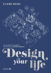 Design your life: An architects guide to achieving a work/life balance hinta ja tiedot | Arkkitehtuurikirjat | hobbyhall.fi