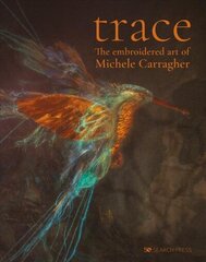 Trace: The Embroidered Art of Michele Carragher hinta ja tiedot | Taidekirjat | hobbyhall.fi