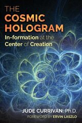 Cosmic Hologram: In-formation at the Center of Creation hinta ja tiedot | Talouskirjat | hobbyhall.fi