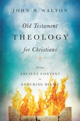 Old Testament Theology for Christians From Ancient Context to Enduring Belief hinta ja tiedot | Hengelliset kirjat ja teologia | hobbyhall.fi