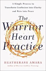 Warrior Heart Practice: A simple process to transform confusion into clarity and pain into peace hinta ja tiedot | Elämäntaitokirjat | hobbyhall.fi