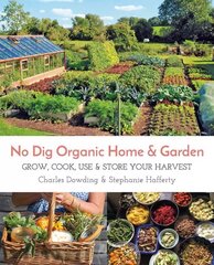 No Dig Organic Home & Garden: Grow, Cook, Use & Store Your Harvest hinta ja tiedot | Puutarhakirjat | hobbyhall.fi