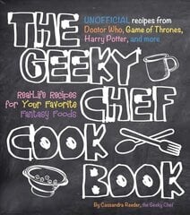 Geeky Chef Cookbook: Real-Life Recipes for Your Favorite Fantasy Foods - Unofficial Recipes from Doctor Who, Game of Thrones, Harry Potter, and more, Volume 1 hinta ja tiedot | Keittokirjat | hobbyhall.fi