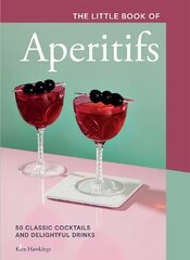 Little Book of Aperitifs: 50 Classic Cocktails and Delightful Drinks hinta ja tiedot | Keittokirjat | hobbyhall.fi