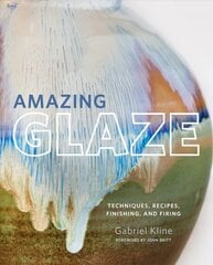 Amazing Glaze: Techniques, Recipes, Finishing, and Firing hinta ja tiedot | Terveys- ja ravitsemuskirjat | hobbyhall.fi