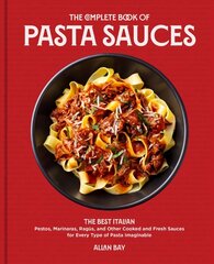 Complete Book of Pasta Sauces: The Best Italian Pestos, Marinaras, Ragùs, and Other Cooked and Fresh Sauces for Every Type of Pasta Imaginable hinta ja tiedot | Keittokirjat | hobbyhall.fi