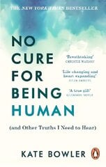 No Cure for Being Human: (and Other Truths I Need to Hear) hinta ja tiedot | Elämäkerrat ja muistelmat | hobbyhall.fi