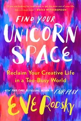 Find Your Unicorn Space: Reclaim Your Creative Life in a Too-Busy World hinta ja tiedot | Elämäntaitokirjat | hobbyhall.fi