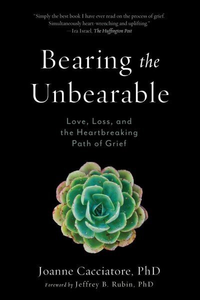 Bearing the Unbearable: Love, Loss, and the Heartbreaking Path of Grief hinta ja tiedot | Elämäntaitokirjat | hobbyhall.fi