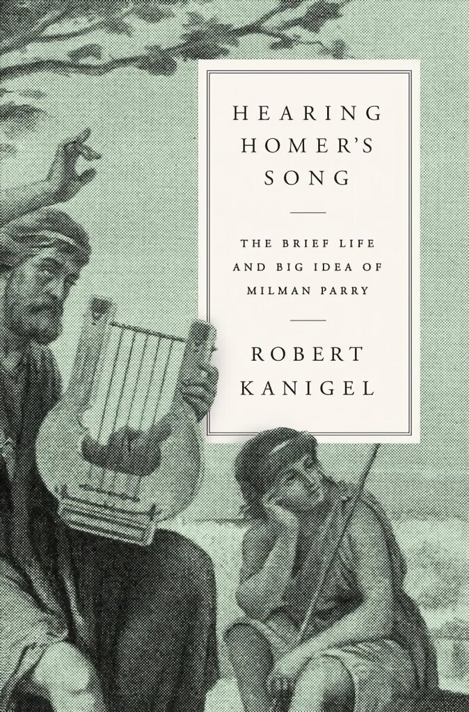 Hearing Homer's Song: The Brief Life and Big Idea of Milman Parry hinta ja tiedot | Historiakirjat | hobbyhall.fi