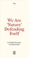 We Are 'Nature' Defending Itself: Entangling Art, Activism and Autonomous Zones hinta ja tiedot | Yhteiskunnalliset kirjat | hobbyhall.fi