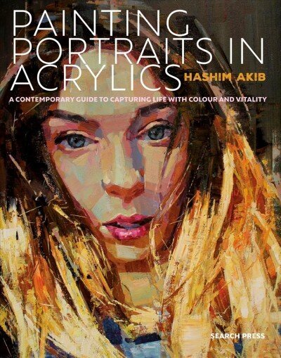 Painting Portraits in Acrylics: A Practical Guide to Contemporary Portraiture hinta ja tiedot | Taidekirjat | hobbyhall.fi