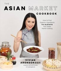 Asian Market Cookbook: How to Find Superior Ingredients to Elevate Your Asian Home Cooking hinta ja tiedot | Keittokirjat | hobbyhall.fi