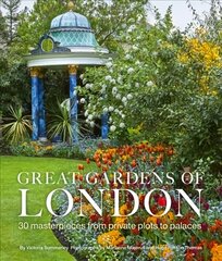 Great Gardens of London: 30 Masterpieces from Private Plots to Palaces hinta ja tiedot | Puutarhakirjat | hobbyhall.fi