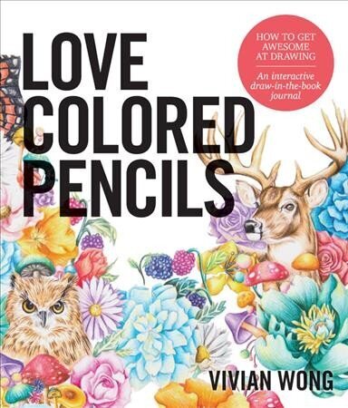 Love Colored Pencils: How to Get Awesome at Drawing: An Interactive Draw-in-the-Book Journal hinta ja tiedot | Värityskirjat | hobbyhall.fi