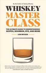 Whiskey Master Class: The Ultimate Guide to Understanding Scotch, Bourbon, Rye, and More hinta ja tiedot | Keittokirjat | hobbyhall.fi