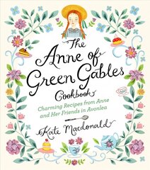 Anne of Green Gables Cookbook: Charming Recipes from Anne and Her Friends in Avonlea hinta ja tiedot | Keittokirjat | hobbyhall.fi