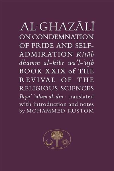 Al-Ghazali on the Condemnation of Pride and Self-Admiration: Book XXIX of the Revival of the Religious Sciences hinta ja tiedot | Hengelliset kirjat ja teologia | hobbyhall.fi