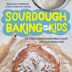 Sourdough Baking with Kids: The Science Behind Baking Bread Loaves with Your Entire Family hinta ja tiedot | Keittokirjat | hobbyhall.fi