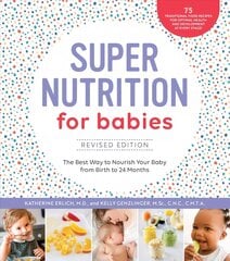 Super Nutrition for Babies, Revised Edition: The Best Way to Nourish Your Baby from Birth to 24 Months hinta ja tiedot | Elämäntaitokirjat | hobbyhall.fi