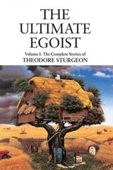 Ultimate Egoist: Volume I: The Complete Stories of Theodore Sturgeon hinta ja tiedot | Fantasia- ja scifi-kirjallisuus | hobbyhall.fi