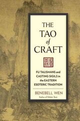 Tao of Craft: Fu Talismans and Casting Sigils in the Eastern Esoteric Tradition hinta ja tiedot | Hengelliset kirjat ja teologia | hobbyhall.fi