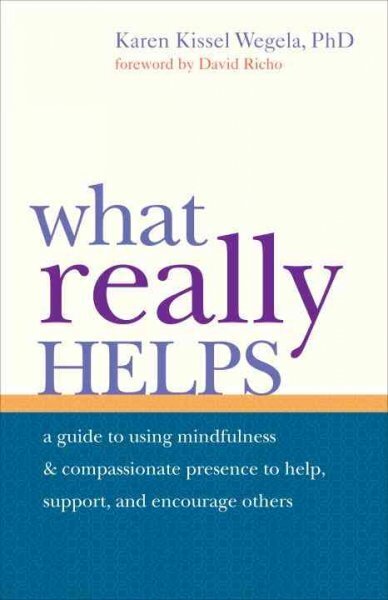 What Really Helps: Using Mindfulness and Compassionate Presence to Help, Support, and Encourage Others hinta ja tiedot | Elämäntaitokirjat | hobbyhall.fi