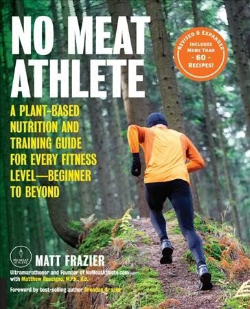 No Meat Athlete, Revised and Expanded: A Plant-Based Nutrition and Training Guide for Every Fitness LevelBeginner to Beyond [Includes More Than 60 Recipes!] Second Edition hinta ja tiedot | Elämäntaitokirjat | hobbyhall.fi