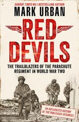 Red Devils: The Trailblazers of the Parachute Regiment in World War Two: An Authorized History hinta ja tiedot | Historiakirjat | hobbyhall.fi