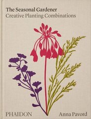 Seasonal Gardener: Creative Planting Combinations hinta ja tiedot | Puutarhakirjat | hobbyhall.fi